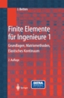 Image for Finite Elemente fur Ingenieure 1: Grundlagen, Matrixmethoden, Elastisches Kontinuum