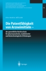 Image for Die Patentfahigkeit von Arzneimitteln: Der gewerbliche Rechtsschutz fur pharmazeutische, medizinische und biotechnologische Erfindungen