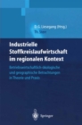 Image for Industrielle Stoffkreislaufwirtschaft Im Regionalen Kontext: Betriebswirtschaftlich-okologische Und Geographische Betrachtungen in Theorie Und Praxis