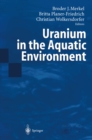 Image for Uranium in the Aquatic Environment: Proceedings of the International Conference Uranium Mining and Hydrogeology III and the International Mine Water Association Symposium Freiberg, Germany, 15-21 September 2002