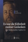 Image for Es war die Kuhnheit meiner Gedanken: Der Mathematiker Sophus Lie.