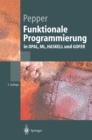 Image for Funktionale Programmierung: in OPAL, ML, HASKELL und GOFER