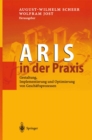 Image for ARIS in der Praxis: Gestaltung, Implementierung und Optimierung von Geschaftsprozessen