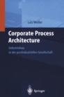 Image for Corporate Process Architecture: Industriebau in der post-industriellen Gesellschaft