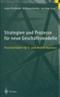 Image for Strategien Und Prozesse Fur Neue Geschaftsmodelle: Praxisleitfaden Fur E- Und Mobile Business