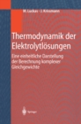 Image for Thermodynamik Der Elektrolytlosungen: Eine Einheitliche Darstellung Der Berechnung Komplexer Gleichgewichte