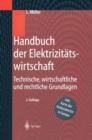 Image for Handbuch der Elektrizitatswirtschaft: Technische, wirtschaftliche und rechtliche Grundlagen