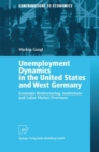 Image for Unemployment Dynamics in the United States and West Germany: Economic Restructuring, Institutions and Labor Market Processes