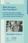 Image for What Hampers Part-Time Work?: An Empirical Analysis of Wages, Hours Restrictions and Employment from a Dutch-German Perspective