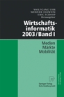 Image for Wirtschaftsinformatik 2003/Band I: Medien - Markte - Mobilitat