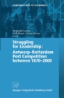 Image for Struggling for Leadership: Antwerp-Rotterdam Port Competition between 1870 -2000
