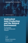 Image for Ambivalent Joint Production and the Natural Environment: An Economic and Thermodynamic Analysis
