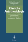 Image for Klinische Anasthesiologie: Praxisorientierter Leitfaden unter besonderer Berucksichtigung des operativen Vorgehens