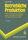 Image for Betriebliche Produktion: Theoretische Grundlagen Einer Umweltorientierten Produktionswirtschaft