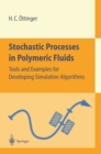 Image for Stochastic Processes in Polymeric Fluids: Tools and Examples for Developing Simulation Algorithms
