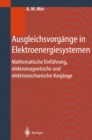 Image for Ausgleichsvorgange in Elektroenergiesystemen: Mathematische Einfuhrung, elektromagnetische und elektromechanische Vorgange