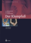 Image for Der Klumpfuss: Erscheinungsformen und Behandlungsprinzipien jeden Alters. Differentialdiagnose und Differentialtherapie