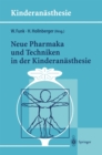 Image for Neue Pharmaka Und Techniken in Der Kinderanasthesie: Ergebnisse Des 14. Workshop Des Arbeitskreises Kinderanasthesie Der Dgai