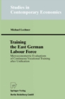 Image for Training the East German Labour Force: Microeconometric Evaluations of continuous Vocational Training after Unification