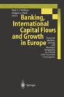 Image for Banking, International Capital Flows and Growth in Europe: Financial Markets, Savings and Monetary Integration in a World with Uncertain Convergence