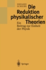 Image for Die Reduktion physikalischer Theorien: Ein Beitrag zur Einheit der Physik