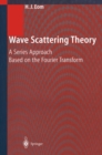 Image for Wave Scattering Theory: A Series Approach Based on the Fourier Transformation