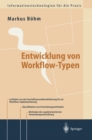 Image for Entwicklung von Workflow-Typen: Ein Leitfaden der methodischen Anwendungsentwicklung am Beispiel ausgewahlter Workflow-Aspekte