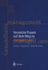 Image for Vernetzte Praxen Auf Dem Weg Zu Managed Care?: Aufbau - Ergebnisse - Zukunftsvision
