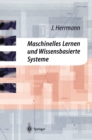Image for Maschinelles Lernen und Wissensbasierte Systeme: Systematische Einfuhrung mit praxisorientierten Fallstudien