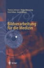 Image for Bildverarbeitung fur die Medizin: Grundlagen, Modelle, Methoden, Anwendungen