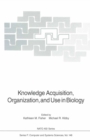 Image for Knowledge Acquisition, Organization, and Use in Biology: Proceedings of the NATO Advanced Research Workshop on Biology Knowledge: Its Acquisition, Organization, and Use, held in Glasgow, Scotland, June 14-18, 1992