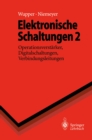Image for Elektronische Schaltungen 2: Operationsverstarker, Digitalschaltungen, Verbindungsleitungen