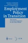 Image for Employment Policy in Transition : The Lessons of German Integration for the Labor Market