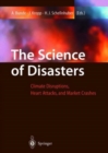 Image for The Science of Disasters : Climate Disruptions, Heart Attacks, and Market Crashes