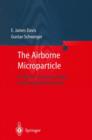 Image for The Airborne Microparticle : Its Physics, Chemistry, Optics, and Transport Phenomena