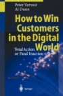 Image for How to Win Customers in the Digital World : Total Action or Fatal Inaction