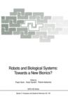 Image for Robots and Biological Systems: Towards a New Bionics? : Proceedings of the NATO Advanced Workshop on Robots and Biological Systems, held at II Ciocco, Toscana, Italy, June 26–30, 1989