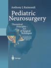 Image for Pediatric Neurosurgery : Theoretical Principles — Art of Surgical Techniques