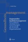 Image for Angewandtes Qualitatsmanagement : Gesundheitseinrichtungen als lernende Organisationen