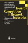 Image for Towards Competition in Network Industries : Telecommunications, Energy and Transportation in Europe and Russia