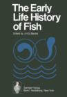 Image for The Early Life History of Fish : The Proceedings of an International Symposium Held at the Dunstaffnage Marine Research Laboratory of the Scottish Marine Biological Association at Oban, Scotland, from