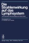 Image for Die Strahlenwirkung auf das Lymphsystem: unter besonderer Berucksichtigung der kleinen Dosen