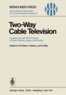 Image for Two-Way Cable Television: Experiences with Pilot Projects in North America, Japan, and Europe. Proceedings of a Symposium Held in Munich, April 27-29, 1977