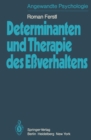 Image for Determinanten und Therapie des Everhaltens: Theorie der Sattigung, Verhaltensdeterminanten des Essens und Therapien des Everhaltens