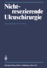 Image for Nichtresezierende Ulcuschirurgie: Symposium Anla?lich Des 65. Geburtstages Von Professor Dr. Fritz Holle