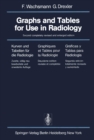 Image for Graphs and Tables for Use in Radiology / Kurven und Tabellen fur die Radiologie / Graphiques et Tables pour la Radiologie / Graficas y Tablas para Radiologia: Kurven und Tabellen fur die Radiologie / Graphiques et tables pour la Radiologie / Graficas y Tablas para Radiologia
