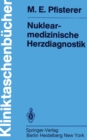 Image for Nuklearmedizinische Herzdiagnostik: Methodik, Diagnostik, Differentialdiagnose, Therapiekontrolle Und Indikationen Bei Der Koronaren Herzkrankheit