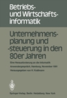 Image for Unternehmensplanung und -steuerung in den 80er Jahren: Eine Herausforderung an die Informatik, Anwendergesprach, Hamburg, 24.-25. November 1981