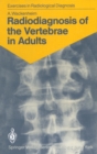 Image for Radiodiagnosis of the Vertebrae in Adults: 125 Exercises for Students and Practitioners