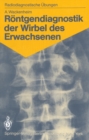Image for Rontgendiagnostik der Wirbel des Erwachsenen: 125 diagnostische Ubungen fur Studenten und praktische Radiologen